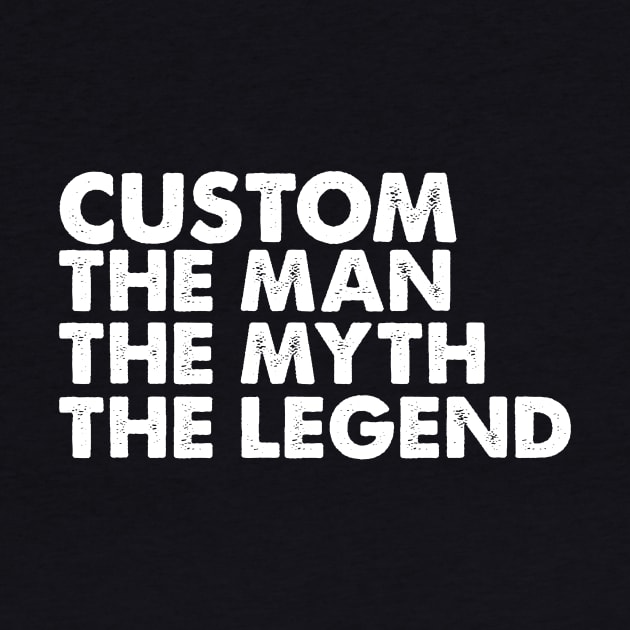 Custom The Man The Myth The Legend by jerranne